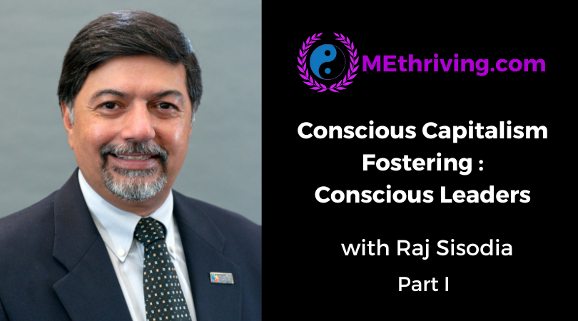 CONSCIOUS CAPITALISM: FOSTERING CONSCIOUS LEADERS WITH RAJ SISODIA
