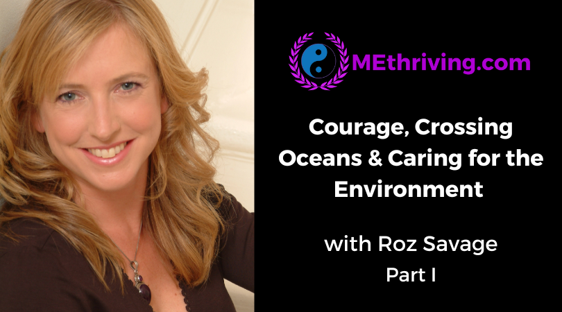 COURAGE, CROSSING OCEANS & CARING FOR THE ENVIRONMENT WITH ROZ SAVAGE